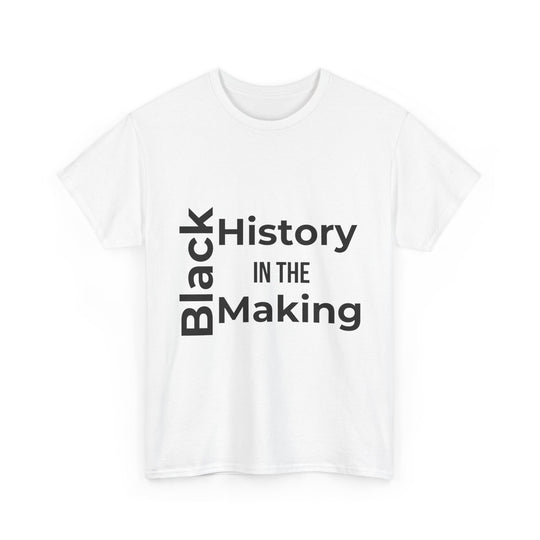 Black History in the Making T-Shirt – Empowering Black History Month Apparel | Bold Statement Shirt - captivatingconversationsstarters